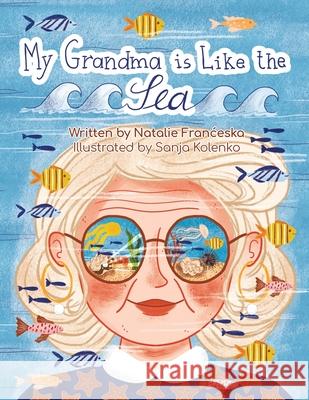 My Grandma is Like the Sea Natalie Franceska Sanja Kolenko 9781763580008 Nala's Den - książka