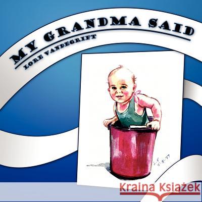 My Grandma Said Lore Vandegrift 9781425900168 Authorhouse - książka