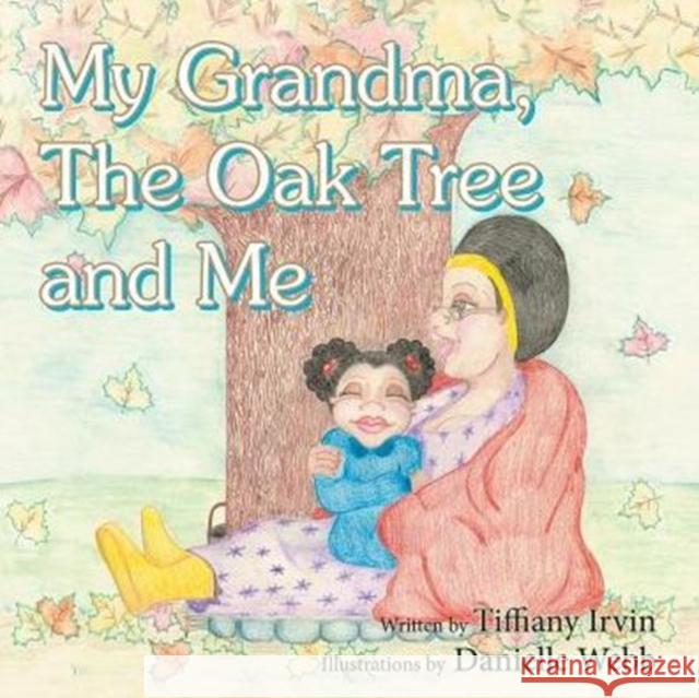 My Grandma, the Oak Tree and Me Tiffiany Irvin 9781466995048 Trafford Publishing - książka