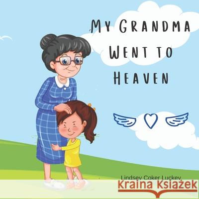 My Grandma Went to Heaven Lindsey Coker Luckey 9781731463197 Independently Published - książka