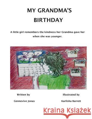 My Grandma's Birthday: A little girl cares about her grandma very much. She did not forget the kindness her grandma gave her when she was you Karlisha C. Barrett Gennevive Jonas 9781501093272 Createspace Independent Publishing Platform - książka