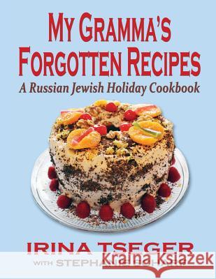 My Grandma's Forgotten Recipes - A Russian Jewish Holiday Cookbook Irina Tseger Stephanie Scharf 9781604148251 Fideli Publishing - książka