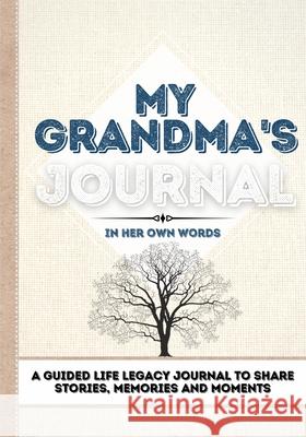My Grandma's Journal: A Guided Life Legacy Journal To Share Stories, Memories and Moments 7 x 10 Romney Nelson 9781922515902 Life Graduate Publishing Group - książka