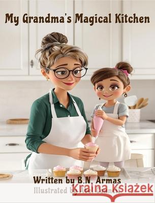 My Grandma's Magical Kitchen B. N. Armas 9781961610408 Written Words Publishing LLC - książka