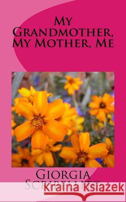 My Grandmother, My Mother, Me Giorgia Scribellito 9781515361695 Createspace Independent Publishing Platform - książka