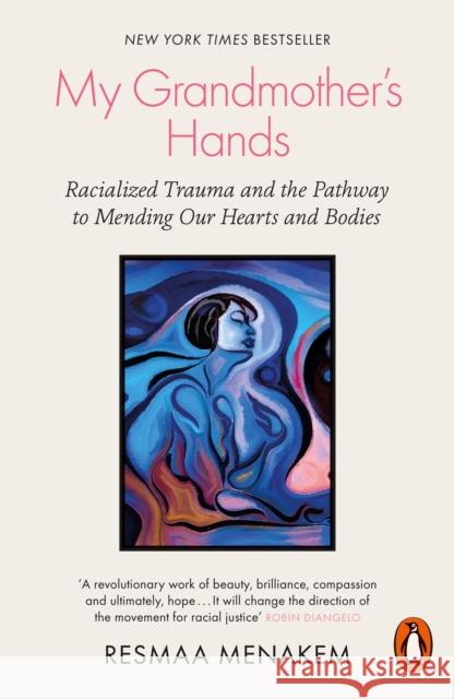 My Grandmother's Hands: Racialized Trauma and the Pathway to Mending Our Hearts and Bodies Resmaa Menakem 9780141996479 Penguin Books Ltd - książka