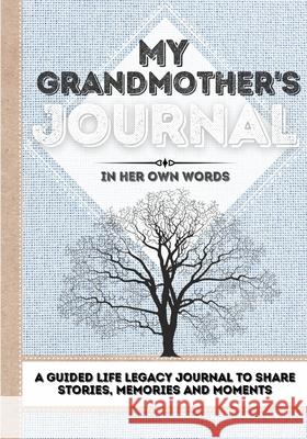 My Grandmother's Journal: A Guided Life Legacy Journal To Share Stories, Memories and Moments 7 x 10 Romney Nelson 9781922515919 Life Graduate Publishing Group - książka