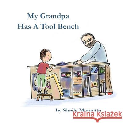My Grandpa Has a Tool Bench Sheila Marcotte T. Lee Sizemore 9781946908858 2 Z Press LLC - książka