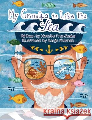 My Grandpa is Like the Sea Natalie Franceska Sanja Kolenko 9781763580039 Nala's Den - książka