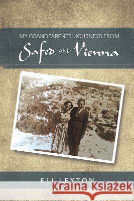 My Grandparents' Journeys from Safed and Vienna Eli Leyton 9781524683238 Authorhouse UK - książka