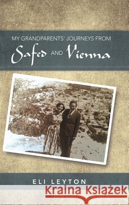 My Grandparents' Journeys from Safed and Vienna Eli Leyton 9781524683245 Authorhouse UK - książka