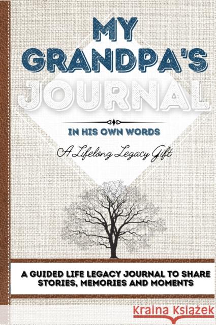 My Grandpa's Journal: A Guided Life Legacy Journal To Share Stories, Memories and Moments 7 x 10 Romney Nelson 9781922515858 Life Graduate Publishing Group - książka