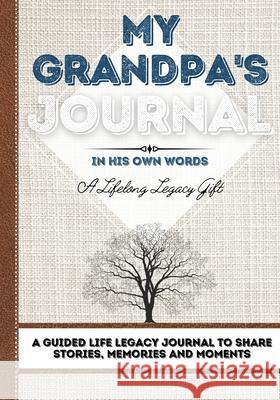 My Grandpa's Journal: A Guided Life Legacy Journal To Share Stories, Memories and Moments 7 x 10 Romney Nelson 9781922515940 Life Graduate Publishing Group - książka
