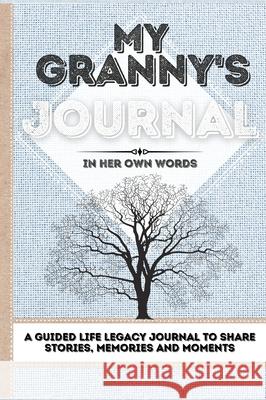 My Granny's Journal: A Guided Life Legacy Journal To Share Stories, Memories and Moments 7 x 10 Romney Nelson 9781922515834 Life Graduate Publishing Group - książka
