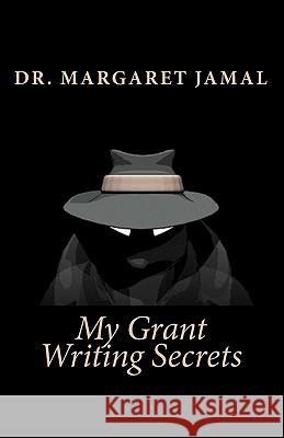 My Grant Writing Secrets Margaret Jamal 9781441477798 Createspace - książka