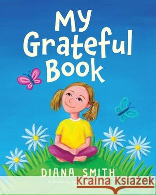 My Grateful Book: Lessons of Gratitude for Young Hearts and Minds Diana Smith 9780645207224 Books to Inspire - książka