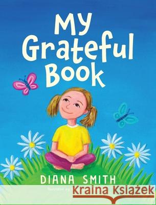 My Grateful Book: Lessons of Gratitude for Young Hearts and Minds Diana Smith 9780645207248 Books to Inspire - książka