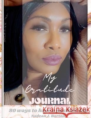 My Gratitude Journal: 80 Ways to Have a Positive Day Nadean Barton 9781458370921 Lulu.com - książka