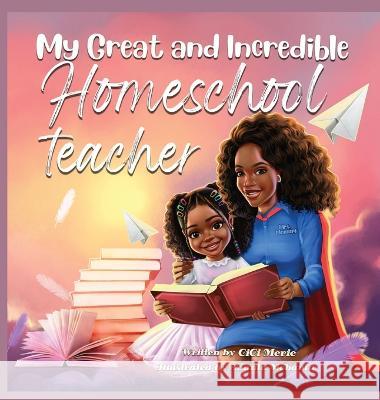 My Great and Incredible Homeschool Teacher CICI Merie Ananta Mohanta  9781961213074 Merie Vision Publishing - książka