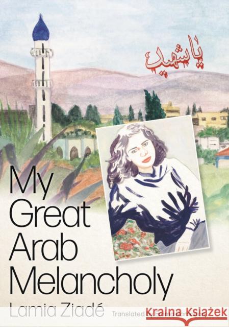 My Great Arab Melancholy Lamia Ziadé, Emma Ramadan 9780745348155 Pluto Press - książka