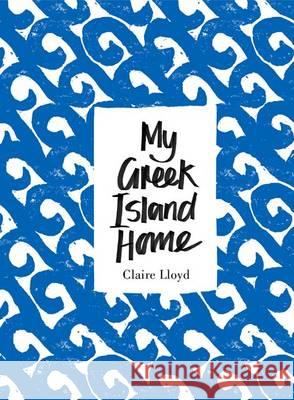 My Greek Island Home Claire Lloyd 9781908337184 Clearview - książka