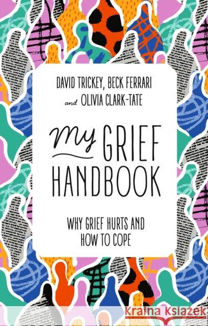 My Grief Handbook: Why Grief Hurts and How to Cope Beck Ferrari David Trickey Olivia Clark-Tate 9781839970696 Jessica Kingsley Publishers - książka