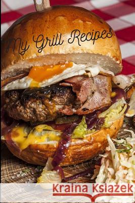 My Grill Recipes! Dually Noted 9781077295827 Independently Published - książka