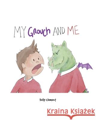 My Grouch and Me Kelly Clement 9781645598954 Covenant Books - książka