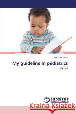 My Guideline in Pediatrics Umar Umar Jibril 9783659524073 LAP Lambert Academic Publishing - książka