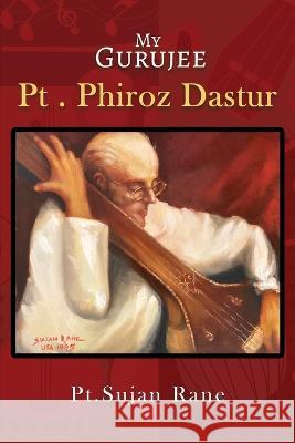 My Gurujee: Pt. Phiroz Dastur Sujan Rane 9781959579946 Authors' Tranquility Press - książka