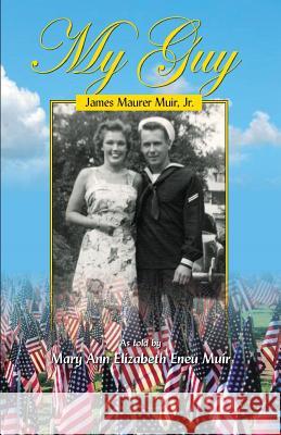 My Guy: James Maurer Muir. Jr. Mary Ann Elizabeth Eneu Muir 9781614936039 Peppertree Press - książka