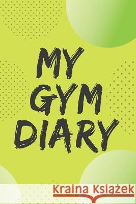 My Gym Diary.Pefect outlet for your gym workouts and your daily confessions. Cristie Jameslake 9781740779364 Cristina Dovan - książka