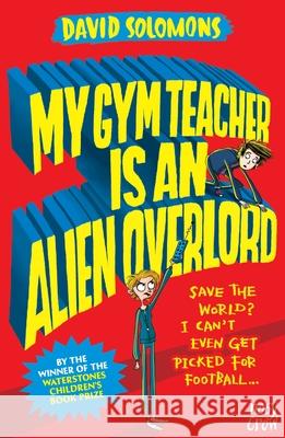 My Gym Teacher Is an Alien Overlord David Solomons 9780857637338 Nosy Crow Ltd - książka