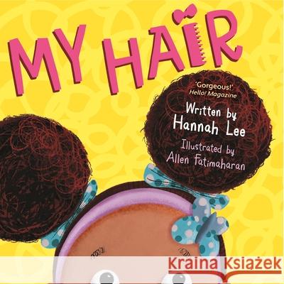 My Hair Hannah Lee Allen Fatimaharan 9780571401291 Faber & Faber Children's - książka