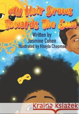 My Hair Grows Towards The Sun Khayla Chapman Jasmine Cohen  9798359024716 Independently Published - książka