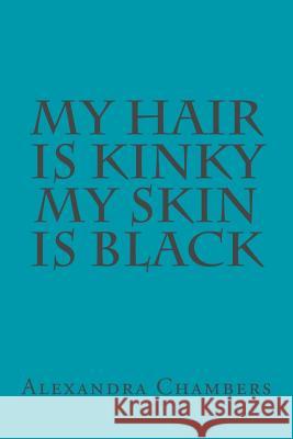 My Hair is Kinky My Skin is Black Chambers, Alexandra L. 9781981864355 Createspace Independent Publishing Platform - książka