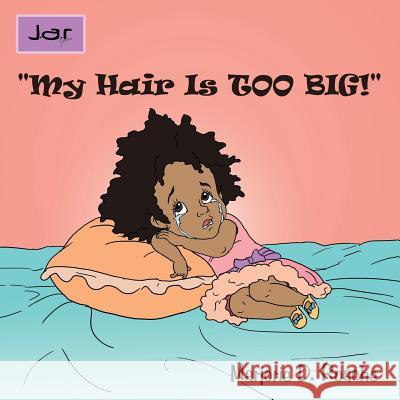 My Hair Is Too Big! Roache, Marjorie D. 9781463407162 Authorhouse - książka