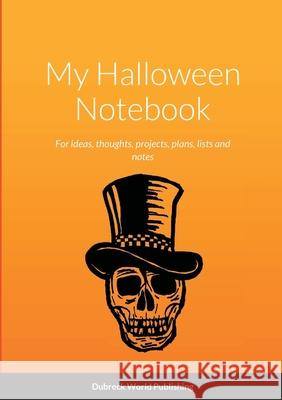 My Halloween Notebook: For ideas, thoughts, projects, plans, lists and notes Dubreck Worl 9781304730251 Lulu.com - książka