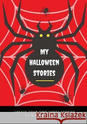 My Halloween Stories: Create Your Own Ghost Stories, 100 Pages, Blood Red Creative Kid 9781976176982 Createspace Independent Publishing Platform - książka