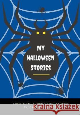 My Halloween Stories: Create Your Own Ghost Stories, 100 Pages, Boo Blue Creative Kid 9781976177521 Createspace Independent Publishing Platform - książka