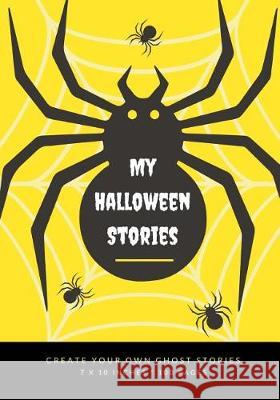 My Halloween Stories: Create Your Own Ghost Stories, 100 Pages, Bright Yellow Creative Kid 9781976177477 Createspace Independent Publishing Platform - książka