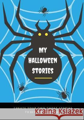 My Halloween Stories: Create Your Own Ghost Stories, 100 Pages, Ice Cold Blue Creative Kid 9781976177729 Createspace Independent Publishing Platform - książka