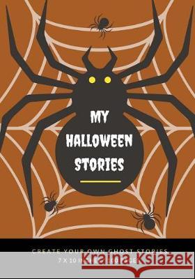 My Halloween Stories: Create Your Own Ghost Stories, 100 Pages, Mummy Brown Creative Kid 9781976177712 Createspace Independent Publishing Platform - książka