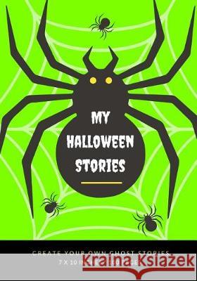 My Halloween Stories: Create Your Own Ghost Stories, 100 Pages, Slime Green Creative Kid 9781976177514 Createspace Independent Publishing Platform - książka