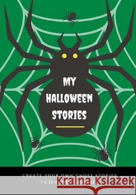 My Halloween Stories: Create Your Own Ghost Stories, 100 Pages, Witch Green Creative Kid 9781976177668 Createspace Independent Publishing Platform - książka