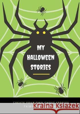 My Halloween Stories: Create Your Own Ghost Stories, 100 Pages, Zombie Green Creative Kid 9781976177705 Createspace Independent Publishing Platform - książka