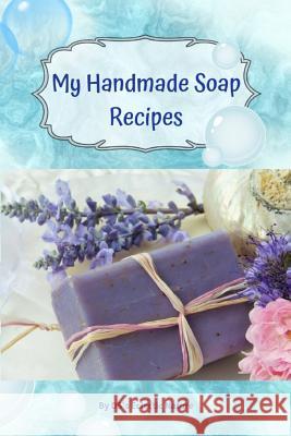 My Handmade Soap Recipes: The perfect place for storing all your favourite and perfected handmade soap recipes. Ds's Eclectic Nature 9781098935610 Independently Published - książka