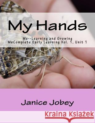 My Hands: Me--Learning and Growing Janice Jobey 9781548090708 Createspace Independent Publishing Platform - książka