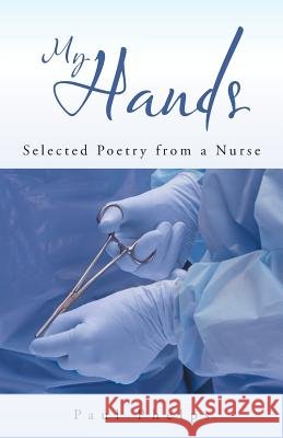 My Hands: Selected Poetry from a Nurse Phelps, Paul 9781462408436 Inspiring Voices - książka