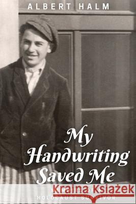 My Handwriting Saved Me: Memoirs of a Holocaust Survivor Albert Halm Peter Halm Bonita Halm 9781540729613 Createspace Independent Publishing Platform - książka